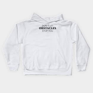 Don't Let Obstacles Stop You Kids Hoodie